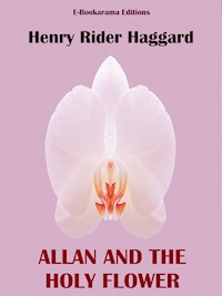 Allan and the Holy Flower - Henry Rider Haggard - E-Book