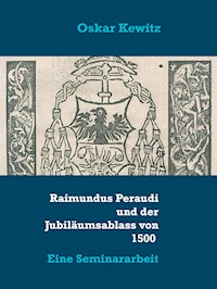 Raimundus Peraudi und der Jubiläumsablass von 1500 - Oskar Kewitz - E-Book