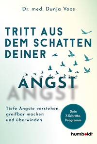 Tritt aus dem Schatten deiner Angst - Dr. med. Dunja Voos - E-Book