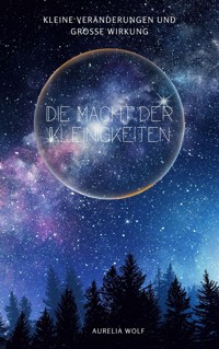 Die Macht der Kleinigkeiten - Aurelia Wolf - E-Book