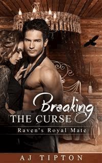 Breaking the Curse: Raven's Royal Mate - AJ Tipton - E-Book
