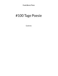 #100 Tage Poesie - Frank Berno Timm - E-Book