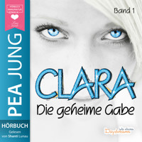 Die geheime Gabe - Clara, Band 1 (ungekürzt) - Pea Jung - Hörbuch