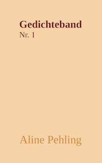 Gedichteband Nr. 1 - Aline Pehling - E-Book
