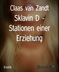 Sklavin D - Stationen einer Erziehung - Claas van Zandt - E-Book