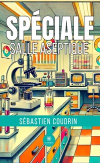 Spéciale salle aseptique - Sébastien Coudrin - E-Book