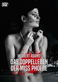 DAS DOPPELLEBEN DER MISS PHOEBE - Herbert Adams - E-Book