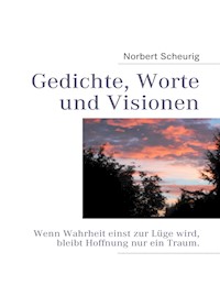 Gedichte, Worte und Visionen - Norbert Scheurig - E-Book