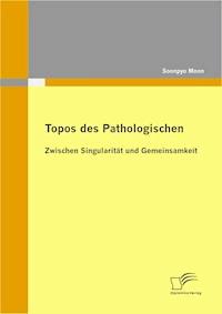 Topos des Pathologischen: Zwischen Singularität und Gemeinsamkeit - Soonpyo Moon - E-Book