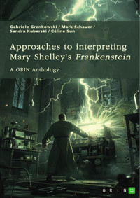 Approaches to interpreting Mary Shelley's “Frankenstein”. Frankenstein’s monster, the creation of terror, and genre-related questions - Gabriele Grenkowski - E-Book