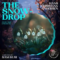 The Snowdrop (Story Time, Episode 161) - Hans Christian Andersen - Hörbuch