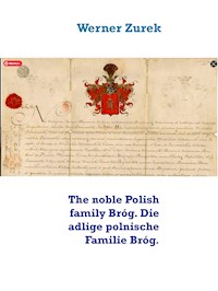 The noble Polish family Bróg. Die adlige polnische Familie Bróg. - Werner Zurek - E-Book