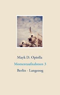Momentaufnahmen 3 - Mayk D. Opiolla - E-Book