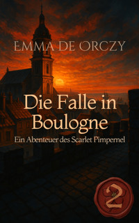 Die Falle in Boulogne - Emma De Orczy - E-Book