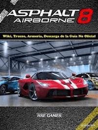 Asphalt 8 Airborne Wiki, Trucos, Armería, Descarga De La Guía No Oficial - Josh Abbott - E-Book