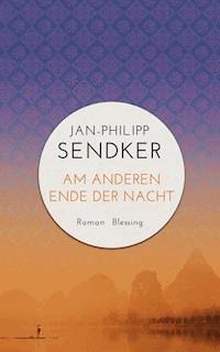 Am anderen Ende der Nacht (Die China-Trilogie 3) - Jan-Philipp Sendker - E-Book