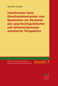 Interferenzen beim Simultandolmetschen vom Spanischen ins Deutsche aus (psycho)linguistischer und dolmetschprozessorientierter Perspektive - Jennifer Konzett - E-Book