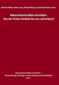 Naturwissenschaften vermitteln: Von der frühen Kindheit bis zum Lehrerberuf -  - E-Book