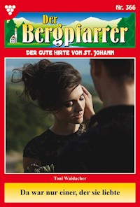 Da war nur einer, der sie liebte - Toni Waidacher - E-Book