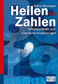 Heilen mit Zahlen. Kompakt-Ratgeber - Petra Neumayer - E-Book