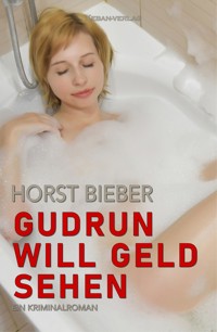 Gudrun will Geld sehen – Ein Kriminalroman - Horst Bieber - E-Book