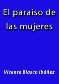 El paraiso de las mujeres - Vicente Blasco Ibanez - E-Book