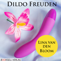 Dildo Freuden - Mehr Spass durch Spielzeug (Ungekürzt) - Lina van den Bloom - Hörbuch