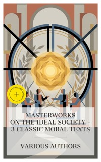 Masterworks on the Ideal Society – 3 Classic Moral Texts - Plato - E-Book