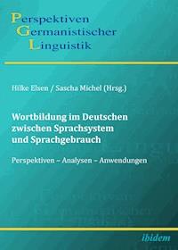 Wortbildung im Deutschen zwischen Sprachsystem und Sprachgebrauch -  - E-Book