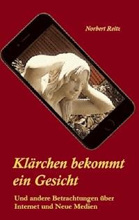 Klärchen bekommt ein Gesicht - Norbert Reitz - E-Book
