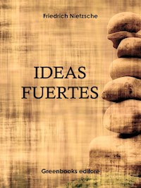 Ideas Fuertes - Friedrich Nietzsche - E-Book