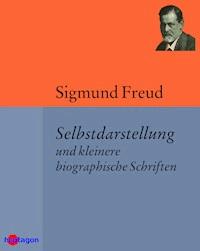 Selbstdarstellung und kleinere biographische Schriften - Sigmund Freud - E-Book