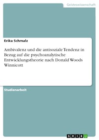Ambivalenz und die antisoziale Tendenz in Bezug auf die psychoanalytische Entwicklungstheorie nach Donald Woods Winnicott - Erika Schmalz - E-Book