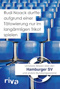 Rudi Noack durfte aufgrund einer Tätowierung nur im langärmligen Trikot spielen - Filippo Cataldo - E-Book