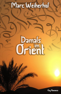Damals im Orient - Marc Weiherhof - E-Book