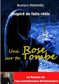 Une rose sur ta tombe - Robert Manuel - E-Book