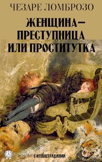 Женщина — преступница или проститутка. С иллюстрациями - Чезаре Ломброзо - E-Book