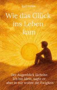 Wie das Glück ins Leben kam - Ralf Hilles - E-Book