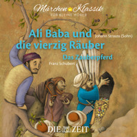 Die ZEIT-Edition "Märchen Klassik für kleine Hörer" - Ali Baba und die vierzig Räuber und Das Zauberpferd mit Musik von Johann Strauss (Sohn) und Franz Schubert - Diverse Autoren - Hörbuch