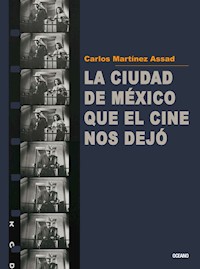 La Ciudad de México que el cine nos dejó - Carlos Martínez Assad - E-Book