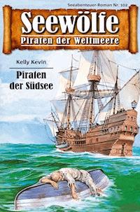 Seewölfe - Piraten der Weltmeere 102 - Kelly Kevin - E-Book