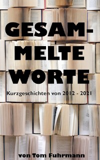 Gesammelte Worte - Tom Fuhrmann - E-Book