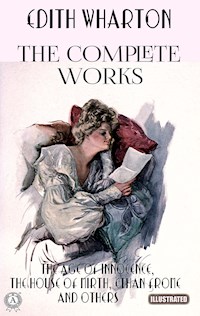 The Complete Works of Edith Wharton. Illustrated - Edith Wharton - E-Book