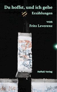 Du hoffst, und ich gehe - Fritz Leverenz - E-Book
