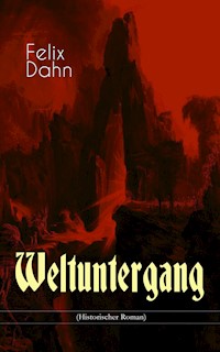 Weltuntergang (Historischer Roman) - Felix Dahn - E-Book