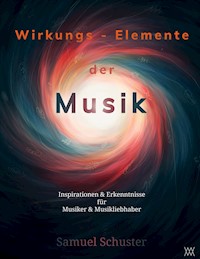 Wirkungs-Elemente der Musik - Samuel Schuster - E-Book