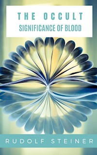 The Occult Significance of Blood - Rudolf Steiner - E-Book
