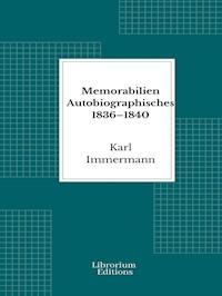 Memorabilien Autobiographisches 1836–1840 - Karl Immermann - E-Book