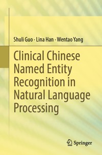 Clinical Chinese Named Entity Recognition in Natural Language Processing - Shuli Guo - E-Book