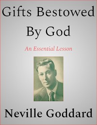 Gifts Bestowed By God - Neville Goddard - E-Book